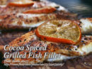 Cocoa Spiced Grilled Fish Fillet